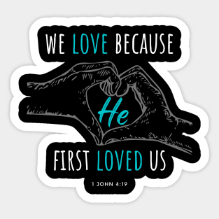 We Love Because He First Loved Us - 1 John 4:19 Sticker